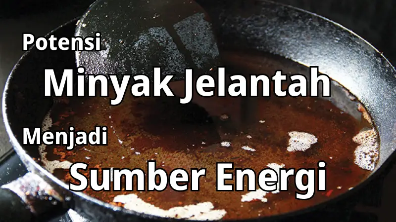 potensi minyak jelantah menjadi sumber energi
